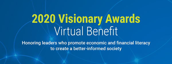 2020 Visionary Awards Virtual Benefit Honoring leaders who promote economic and financial literacy to create a better-informed society.